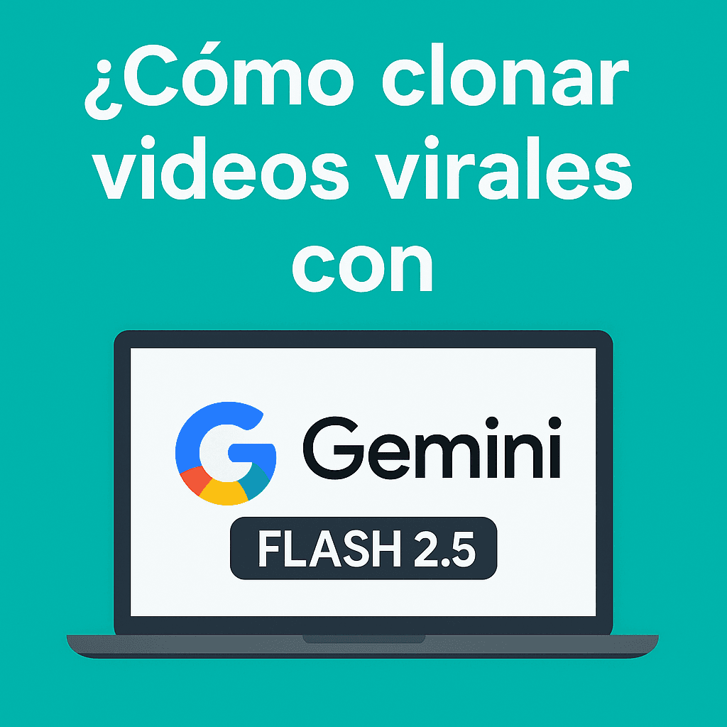 Imagen con el texto “¿Cómo clonar videos virales con Gemini FLASH 2.5?” y un portátil con el logo de Gemini.
