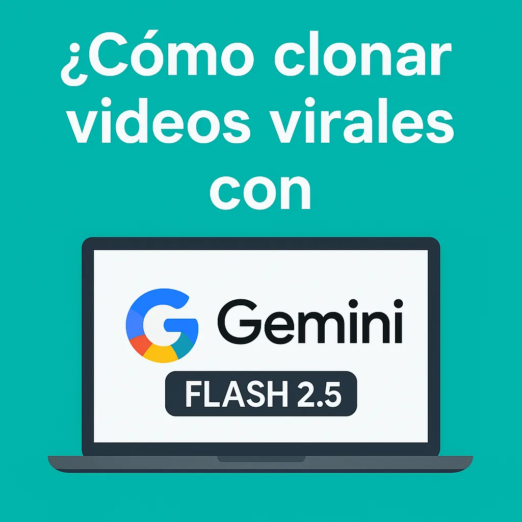 Imagen con el texto “¿Cómo clonar videos virales con Gemini FLASH 2.5?” y un portátil con el logo de Gemini.