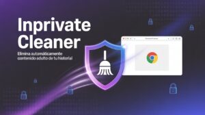 InPrivate Cleaner: Extensión para Chrome que elimina automáticamente contenido adulto del historial de navegación.